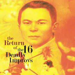 16 Deadly Improvs : The Return of the 16 Deadly Improvs